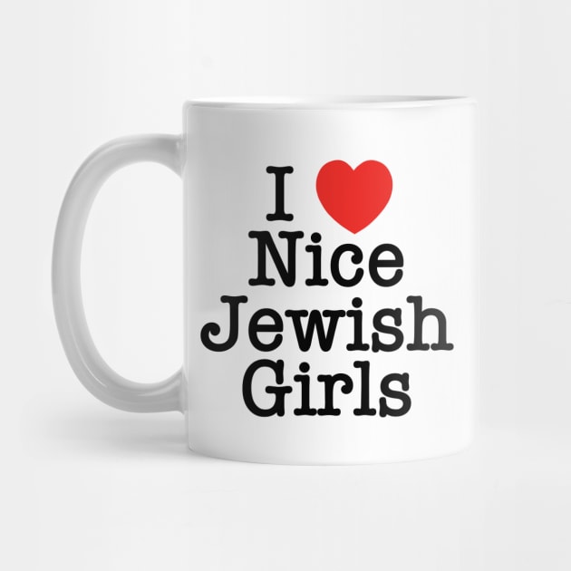 I Love Nice Jewish Girls by MadEDesigns